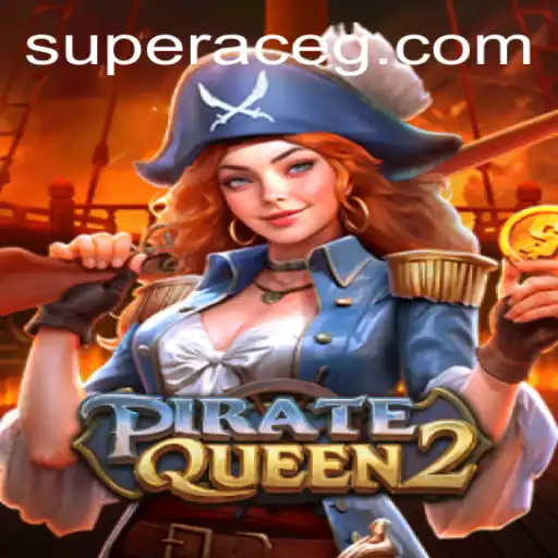 PirateQueen2: Discover the Legendary Seas with Super Ace